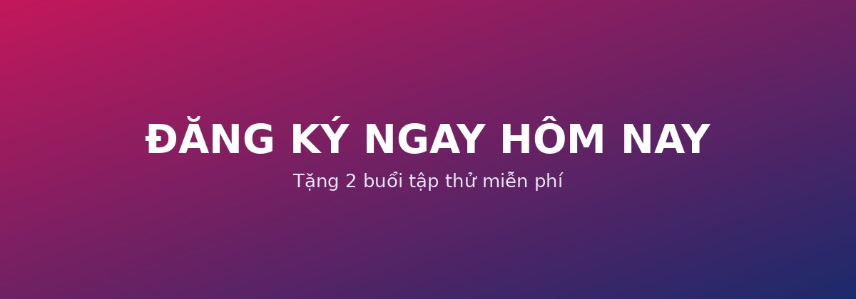 Đăng ký ngay - tặng 2 buổi tập thử
